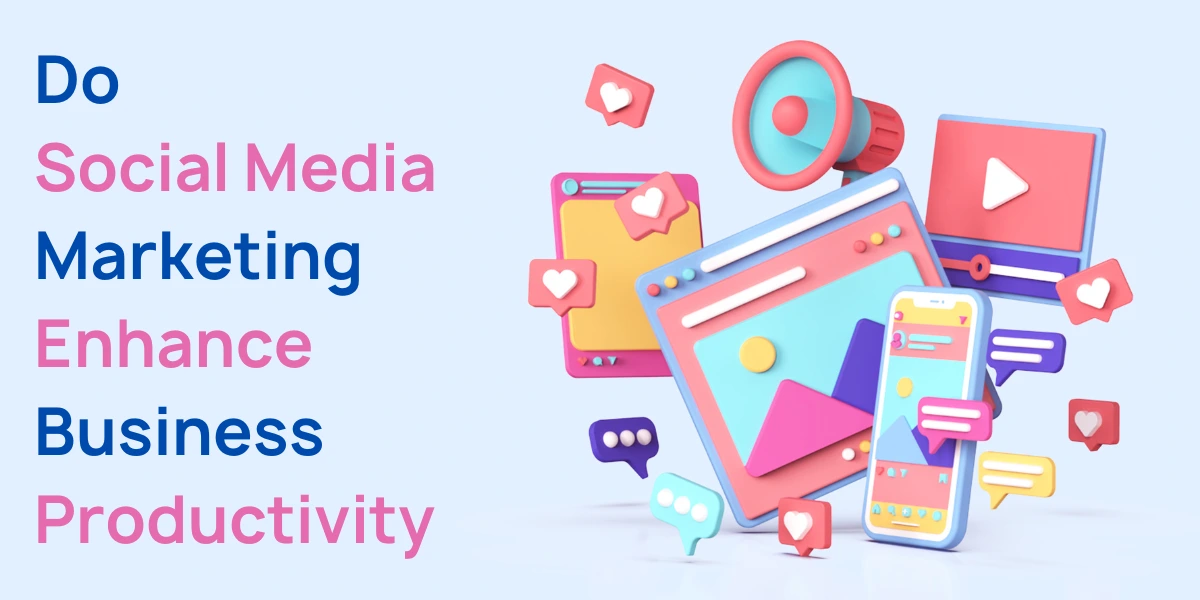 Do Social Media Marketing enhance business Productivity Of Any Business