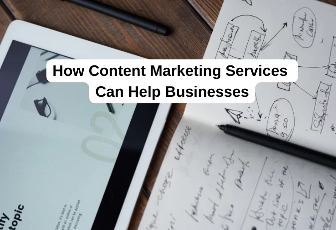 How Content Marketing Services Can Help Businesses?