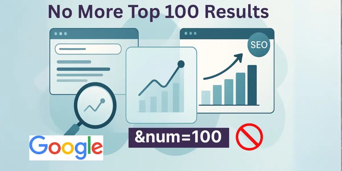 What Google’s Removal of the &num=100 Parameter Means for Your Website