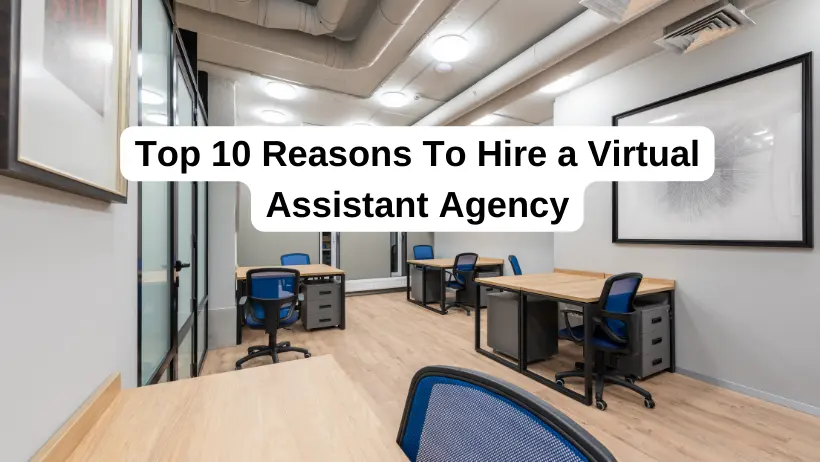 10 Best Reasons To Hire a Virtual Assistant Agency