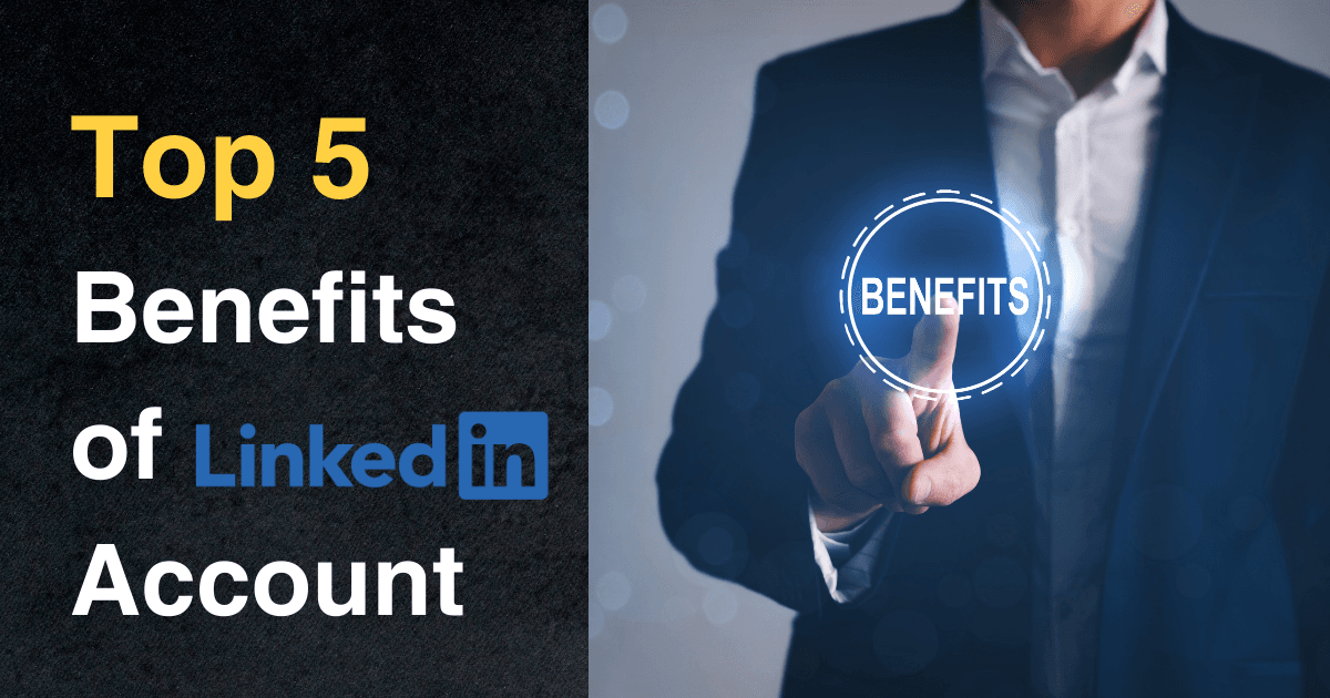 Top 5 Benefits of LinkedIn Account
