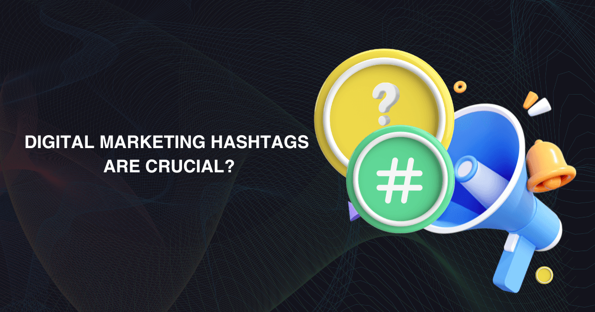 Why Digital Marketing Hashtags Are Crucial?